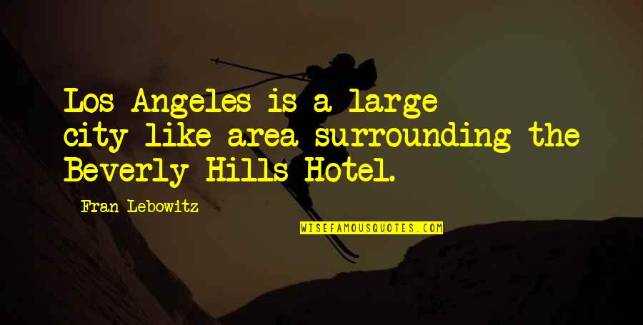 Masterful Crossword Quotes By Fran Lebowitz: Los Angeles is a large city-like area surrounding