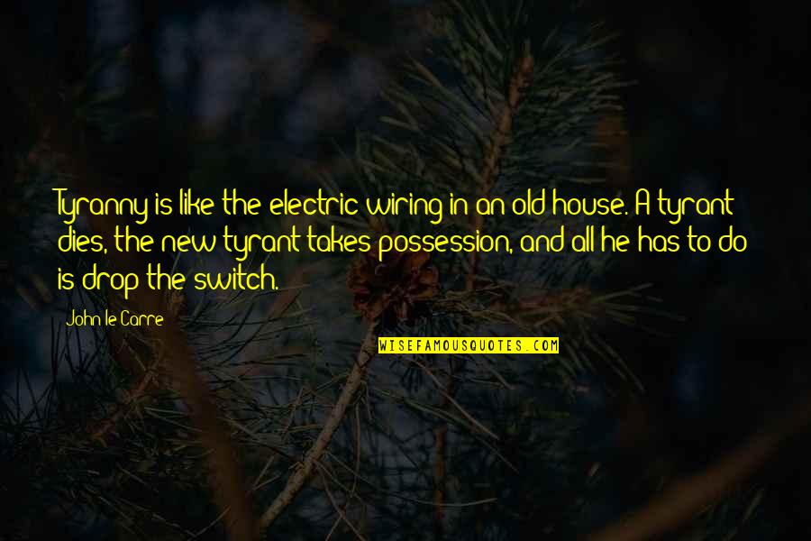 Masterful Quotes By John Le Carre: Tyranny is like the electric wiring in an Masterful Quotes By John Le Carre: Tyranny is like the electric wiring in an