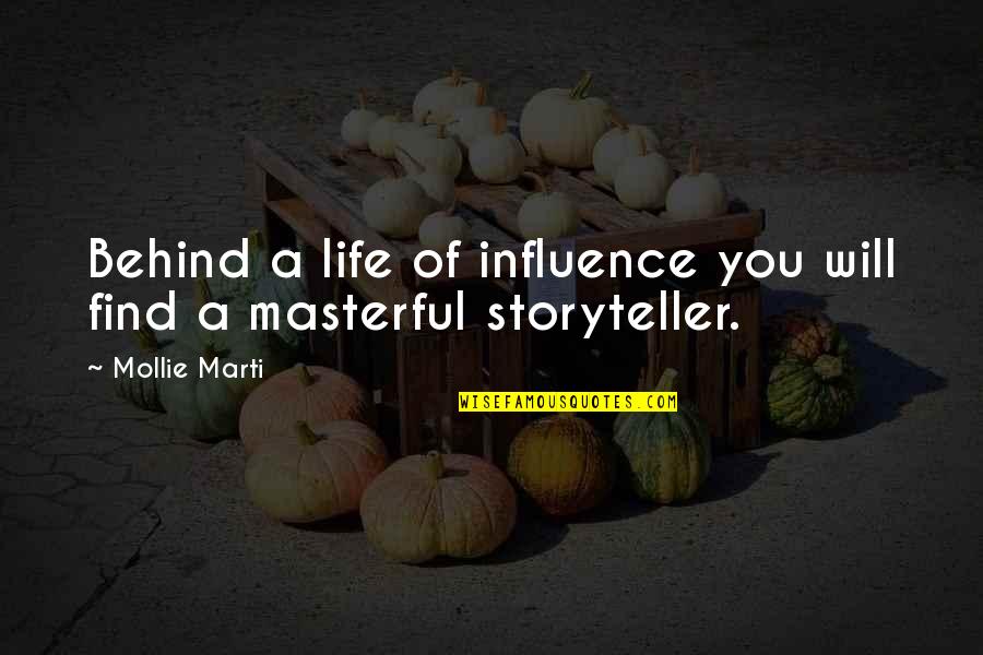 Masterful Quotes By Mollie Marti: Behind a life of influence you will find