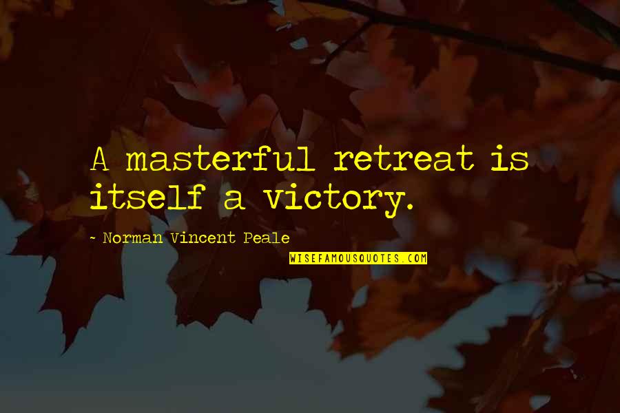 Masterful Quotes By Norman Vincent Peale: A masterful retreat is itself a victory. Masterful Quotes By Norman Vincent Peale: A masterful retreat is itself a victory.