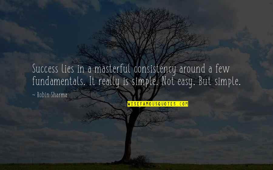Masterful Quotes By Robin Sharma: Success lies in a masterful consistency around a