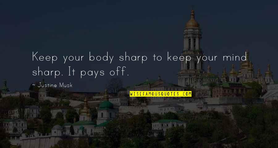 Masterful Surroundings Quotes By Justine Musk: Keep your body sharp to keep your mind Masterful Surroundings Quotes By Justine Musk: Keep your body sharp to keep your mind