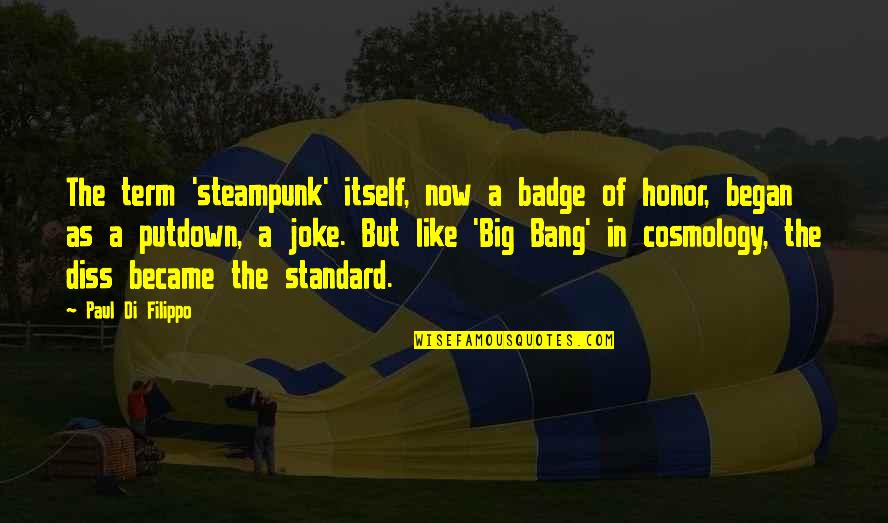 Masterfulness Quotes By Paul Di Filippo: The term 'steampunk' itself, now a badge of Masterfulness Quotes By Paul Di Filippo: The term 'steampunk' itself, now a badge of