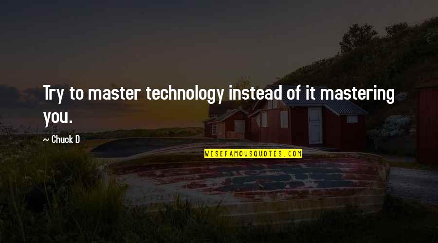 Mastering Quotes By Chuck D: Try to master technology instead of it mastering