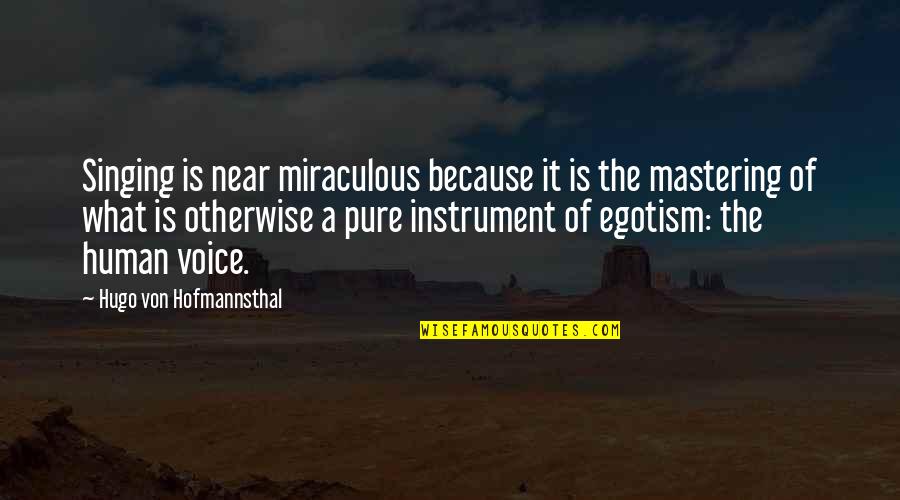 Mastering Quotes By Hugo Von Hofmannsthal: Singing is near miraculous because it is the