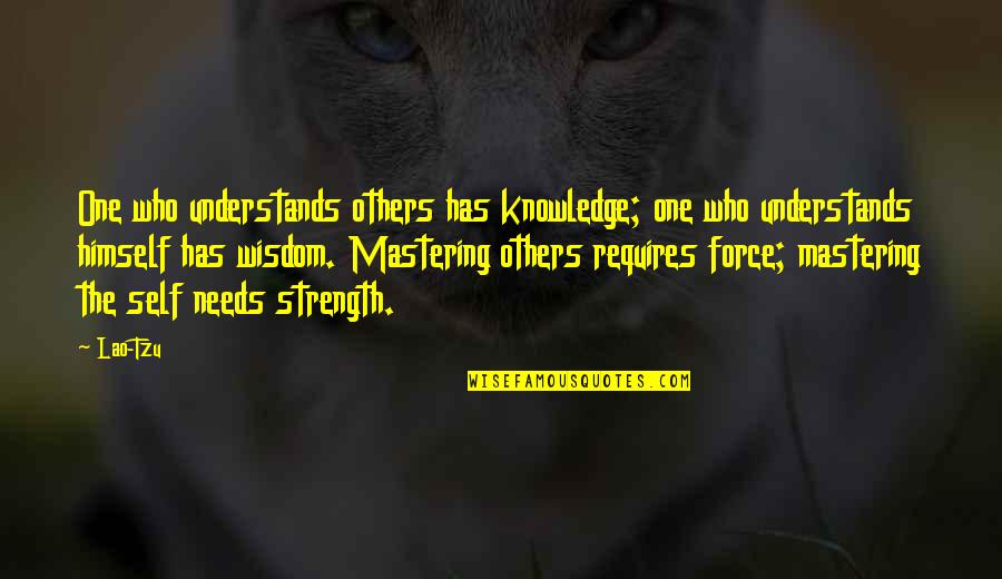 Mastering Quotes By Lao-Tzu: One who understands others has knowledge; one who