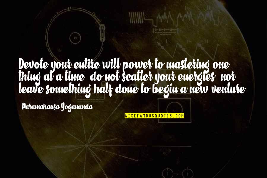 Mastering Something Quotes By Paramahansa Yogananda: Devote your entire will power to mastering one