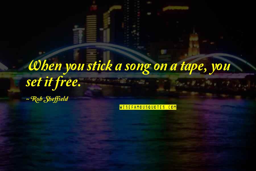 Mastering Something Quotes By Rob Sheffield: When you stick a song on a tape,