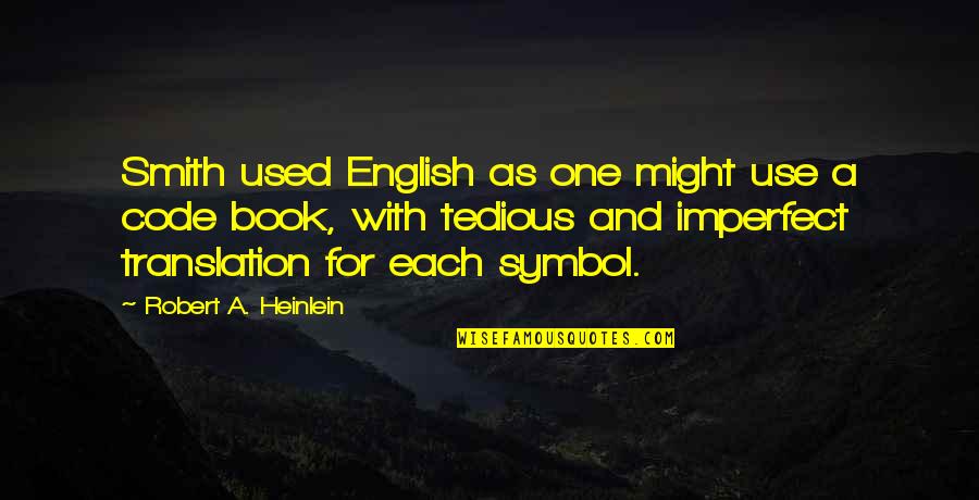 Mastering Something Quotes By Robert A. Heinlein: Smith used English as one might use a