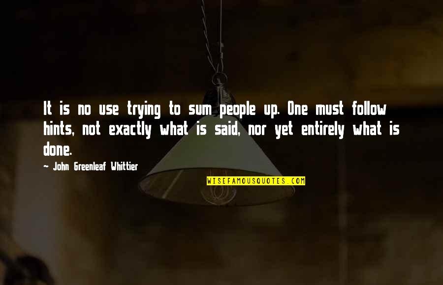 Mastering Your Mind Quotes By John Greenleaf Whittier: It is no use trying to sum people