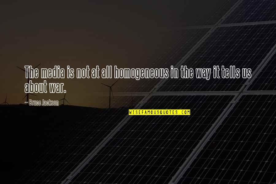 Masterkey Masterweb Quotes By Bruce Jackson: The media is not at all homogeneous in