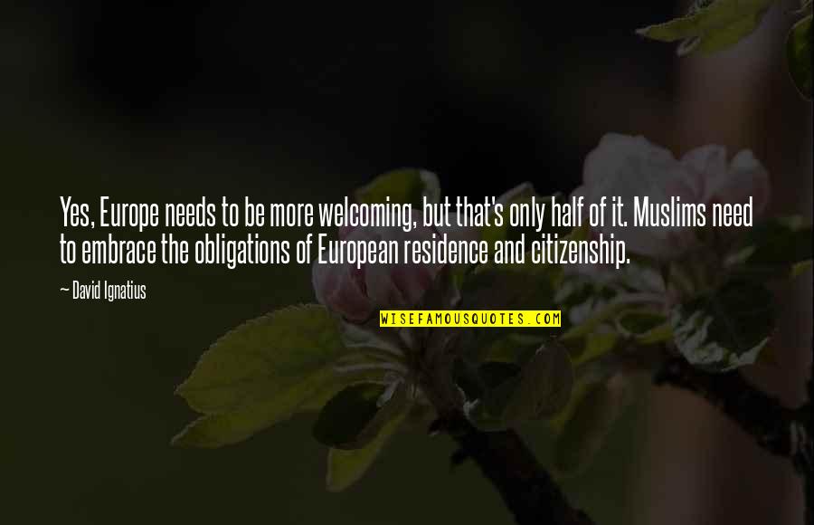 Masterkey Ministries Quotes By David Ignatius: Yes, Europe needs to be more welcoming, but