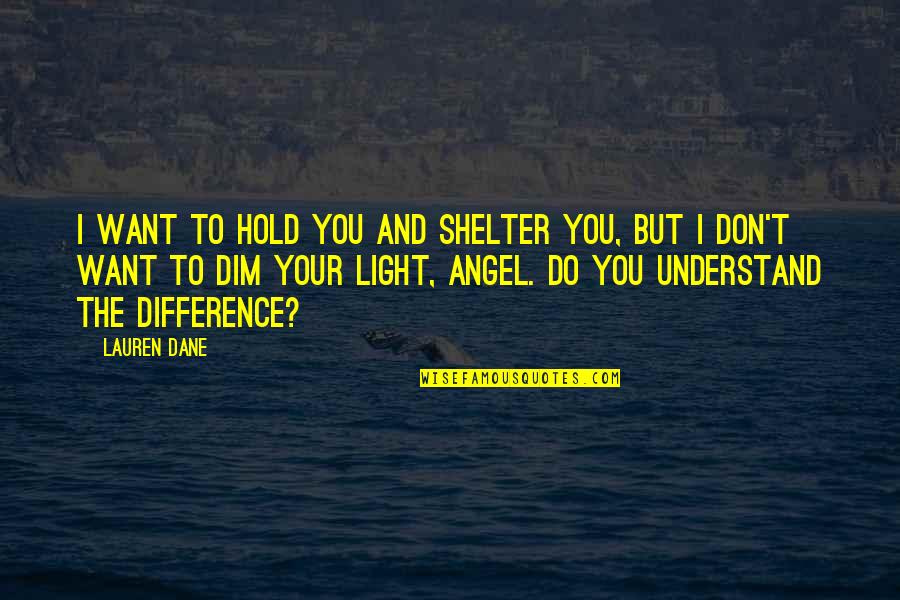 Masterkey Ministries Quotes By Lauren Dane: I want to hold you and shelter you,
