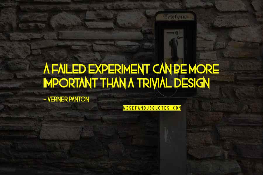 Masterless Glencour Quotes By Verner Panton: A failed experiment can be more important than