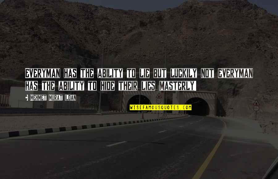 Masterly Quotes By Mehmet Murat Ildan: Everyman has the ability to lie but luckily Masterly Quotes By Mehmet Murat Ildan: Everyman has the ability to lie but luckily