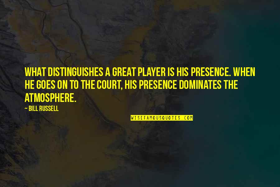 Masterman High School Quotes By Bill Russell: What distinguishes a great player is his presence.