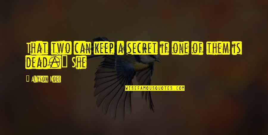 Masterman Quotes By Alyson Noel: That two can keep a secret if one Masterman Quotes By Alyson Noel: That two can keep a secret if one