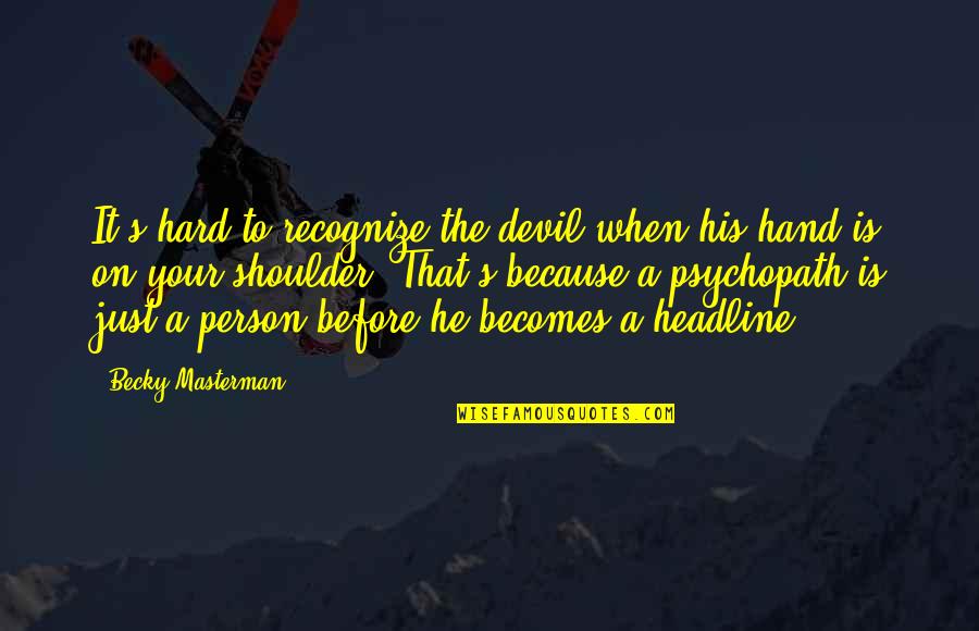 Masterman Quotes By Becky Masterman: It's hard to recognize the devil when his Masterman Quotes By Becky Masterman: It's hard to recognize the devil when his