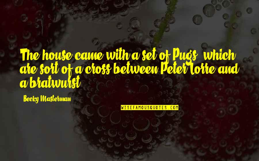 Masterman Quotes By Becky Masterman: The house came with a set of Pugs, Masterman Quotes By Becky Masterman: The house came with a set of Pugs,