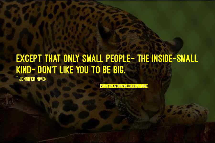 Mastermind Movie Quotes By Jennifer Niven: Except that only small people- the inside-small kind-
