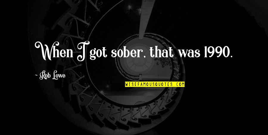 Mastermind Tv Show Quotes By Rob Lowe: When I got sober, that was 1990.