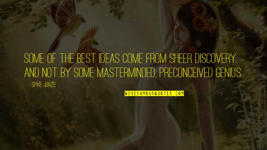 Masterminded Inc Quotes By Spike Jonze: Some of the best ideas come from sheer Masterminded Inc Quotes By Spike Jonze: Some of the best ideas come from sheer