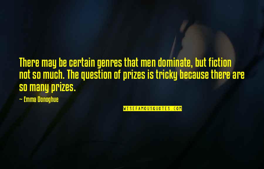 Masternation Quotes By Emma Donoghue: There may be certain genres that men dominate,