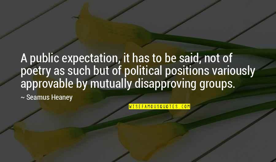 Masternation Quotes By Seamus Heaney: A public expectation, it has to be said,
