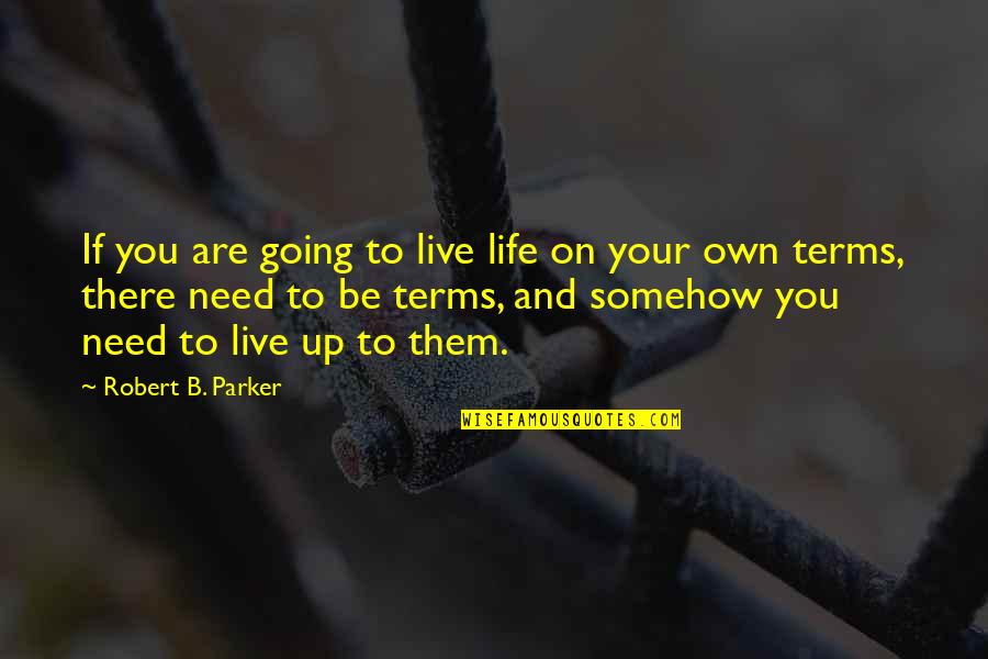 Masternick Quotes By Robert B. Parker: If you are going to live life on