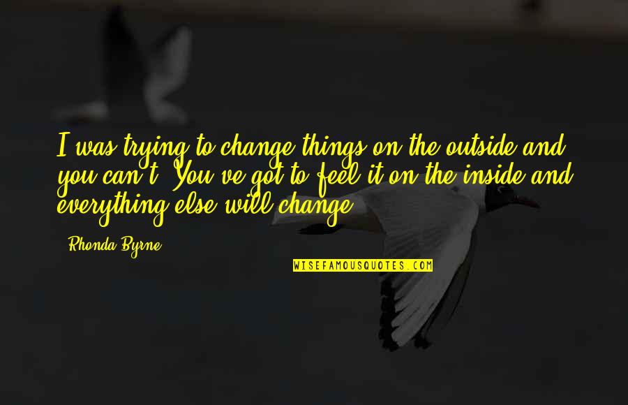 Masteron 100 Quotes By Rhonda Byrne: I was trying to change things on the Masteron 100 Quotes By Rhonda Byrne: I was trying to change things on the