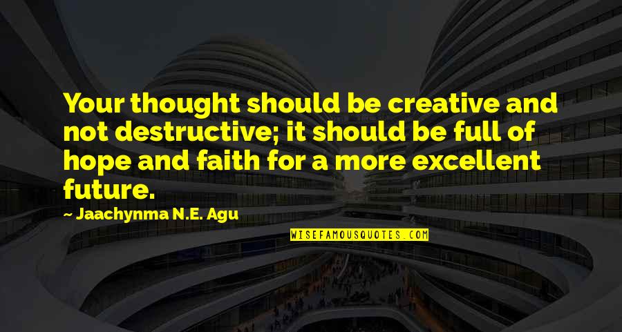 Masterpiece Book Quotes By Jaachynma N.E. Agu: Your thought should be creative and not destructive;
