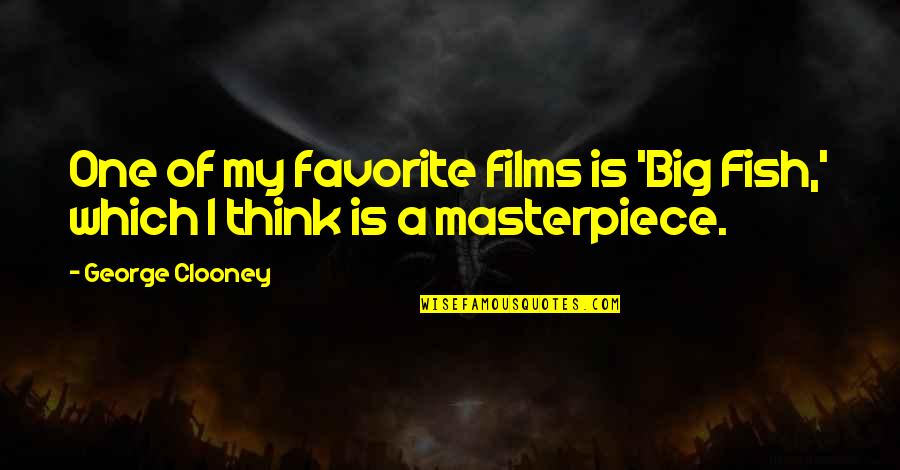 Masterpiece Quotes By George Clooney: One of my favorite films is 'Big Fish,'