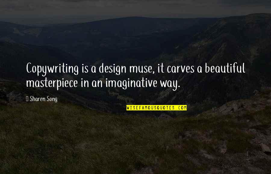 Masterpiece Quotes By Sharen Song: Copywriting is a design muse, it carves a