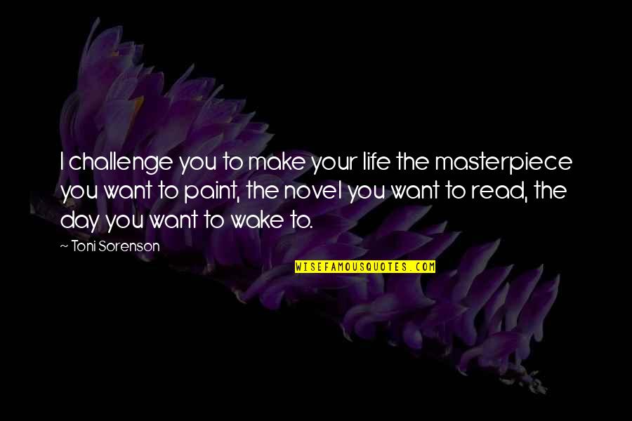 Masterpiece Quotes By Toni Sorenson: I challenge you to make your life the