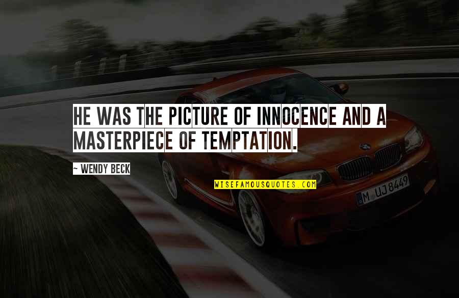 Masterpiece Quotes By Wendy Beck: He was the picture of innocence and a