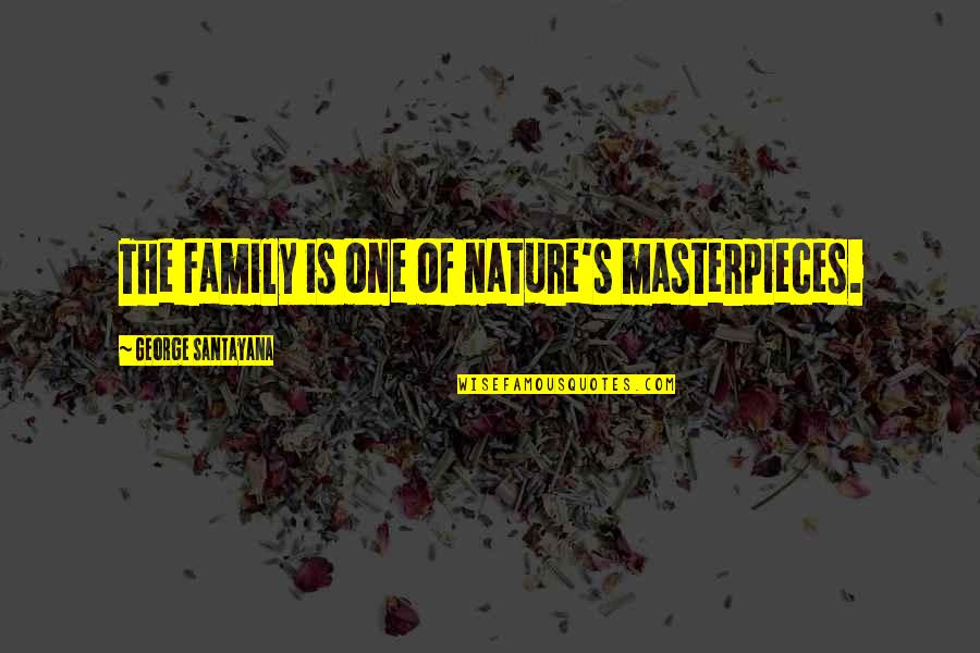 Masterpieces Quotes By George Santayana: The family is one of nature's masterpieces.