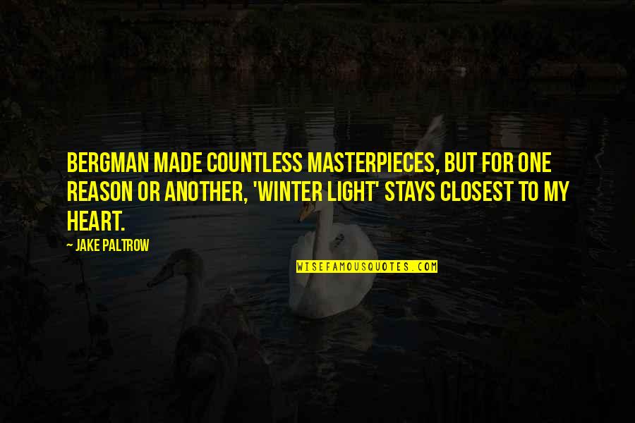 Masterpieces Quotes By Jake Paltrow: Bergman made countless masterpieces, but for one reason
