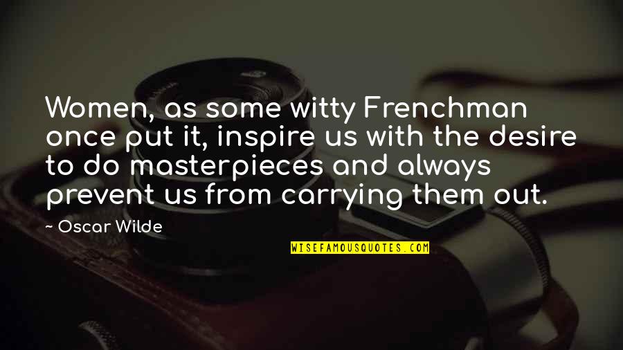 Masterpieces Quotes By Oscar Wilde: Women, as some witty Frenchman once put it,