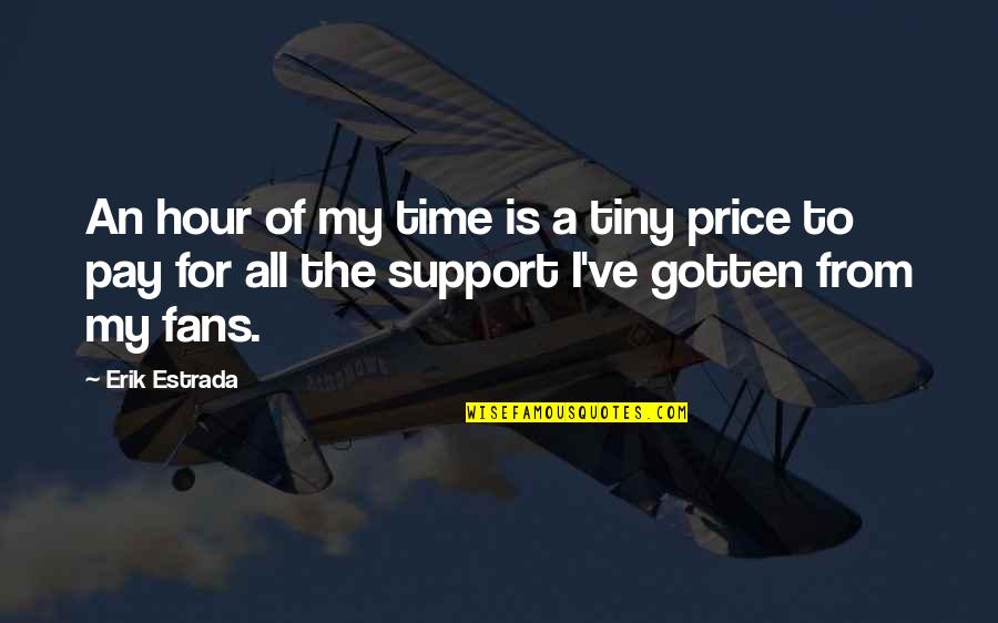 Masterpieves Quotes By Erik Estrada: An hour of my time is a tiny