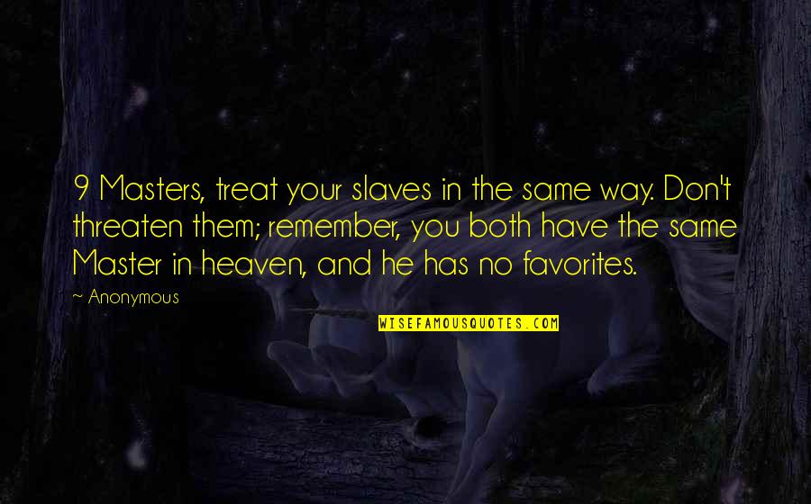 Masters And Slaves Quotes By Anonymous: 9 Masters, treat your slaves in the same