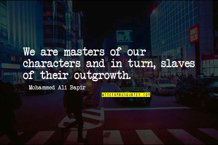 Masters And Slaves Quotes By Mohammed Ali Bapir: We are masters of our characters and in