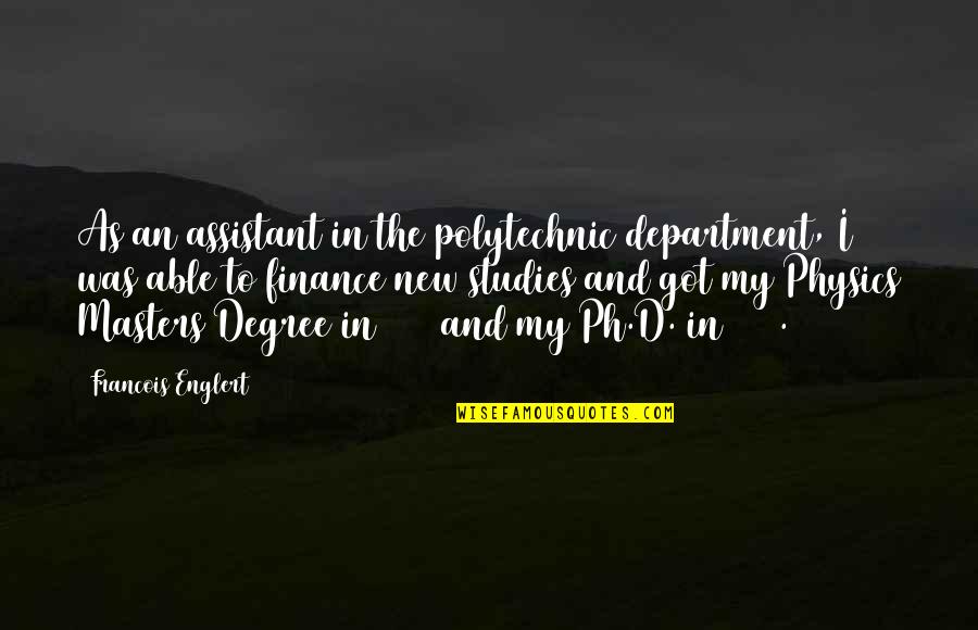 Masters Degree Quotes By Francois Englert: As an assistant in the polytechnic department, I