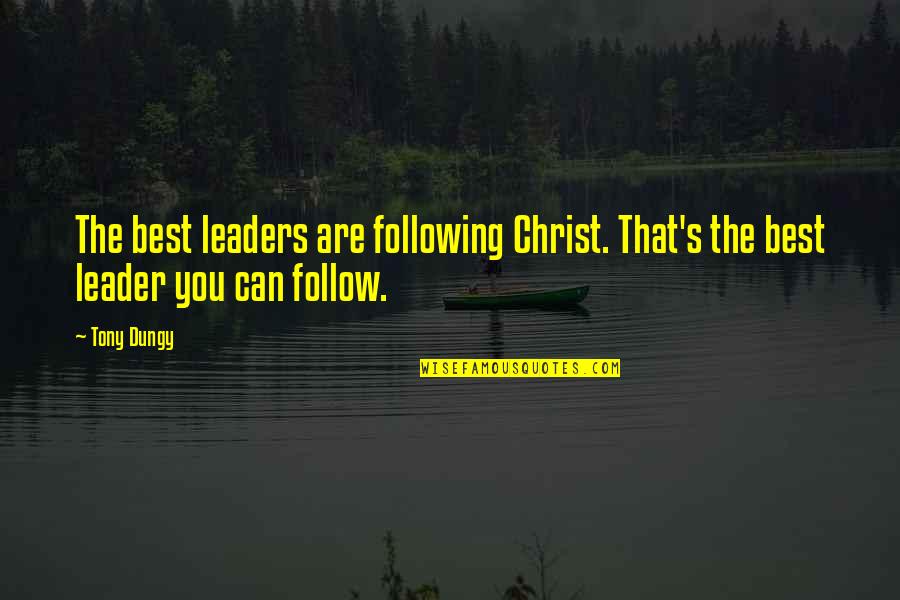 Masters Degree Quotes By Tony Dungy: The best leaders are following Christ. That's the