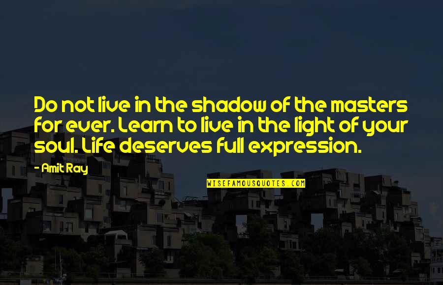 Masters Of Quotes By Amit Ray: Do not live in the shadow of the