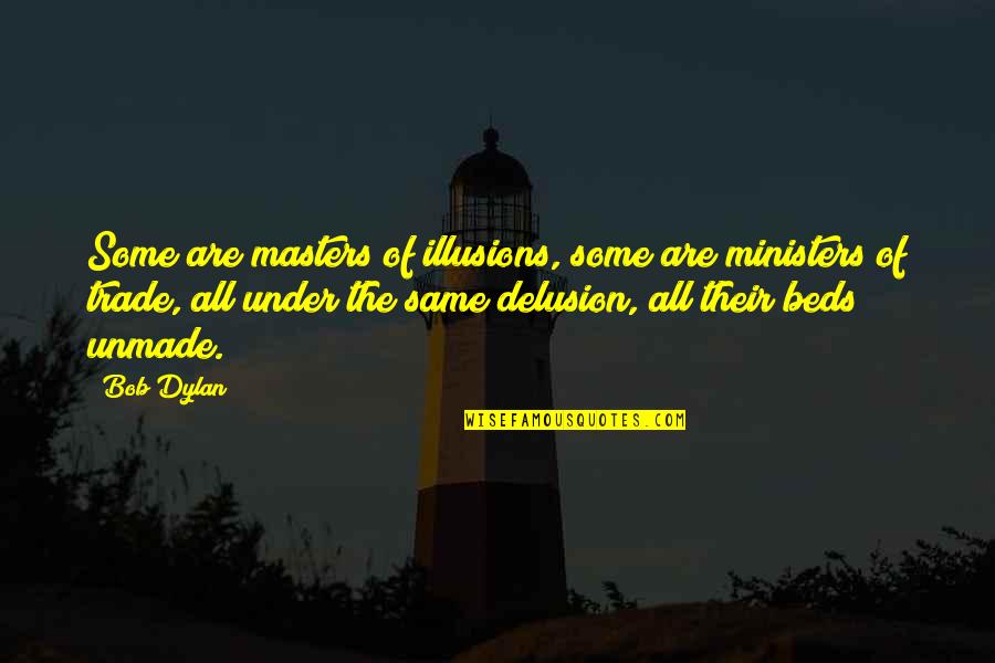 Masters Of Quotes By Bob Dylan: Some are masters of illusions, some are ministers
