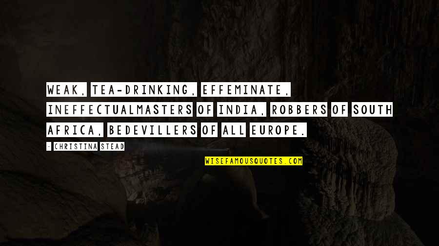 Masters Of Quotes By Christina Stead: Weak, tea-drinking, effeminate, ineffectualmasters of India, robbers of Masters Of Quotes By Christina Stead: Weak, tea-drinking, effeminate, ineffectualmasters of India, robbers of