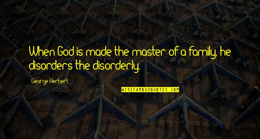 Masters Of Quotes By George Herbert: When God is made the master of a