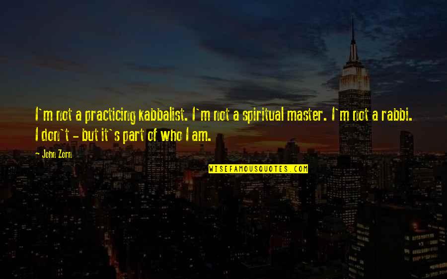 Masters Of Quotes By John Zorn: I'm not a practicing kabbalist. I'm not a