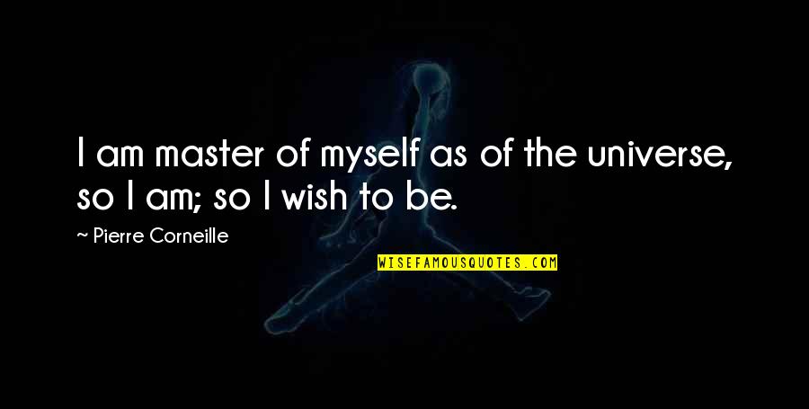 Masters Of Quotes By Pierre Corneille: I am master of myself as of the