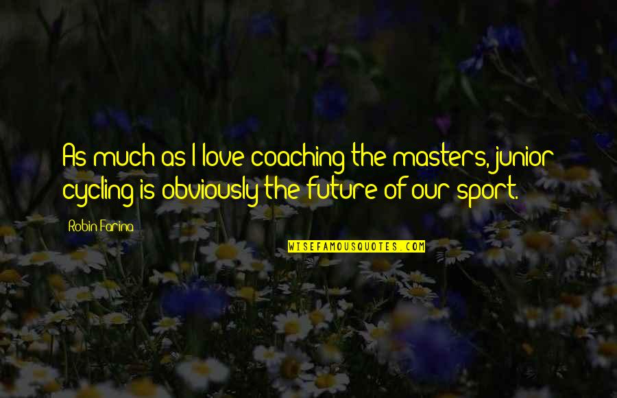 Masters Of Quotes By Robin Farina: As much as I love coaching the masters,